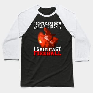 I Don't Care How Small The Room Is, I Said Cast Fireball Baseball T-Shirt